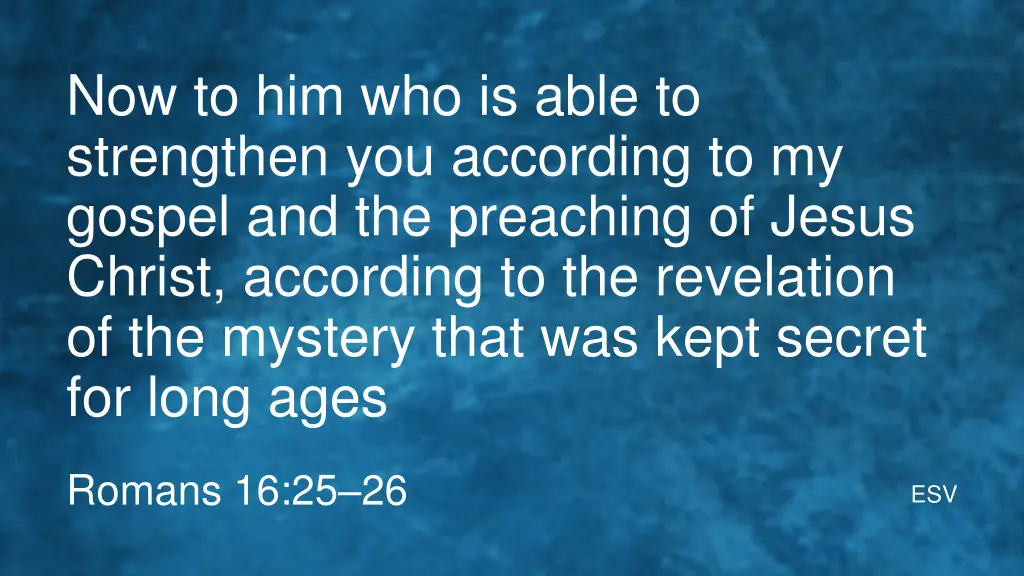 now to him who is able to strengthen