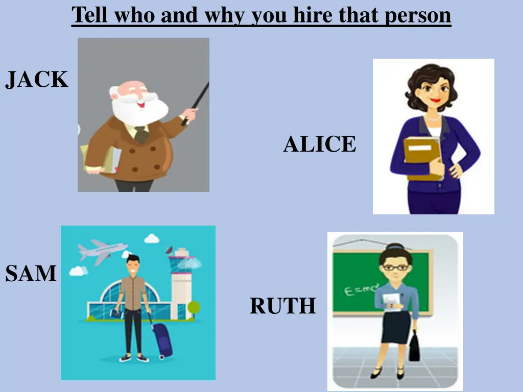 tell who and why you hire that person