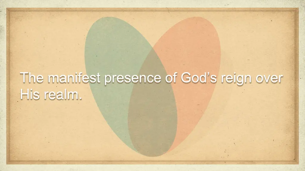 t he manifest presence of god s reign over