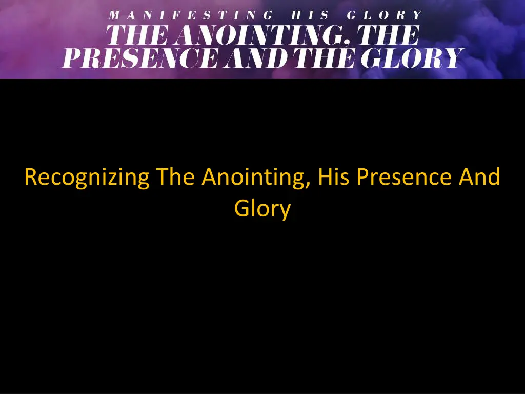 recognizing the anointing his presence and glory