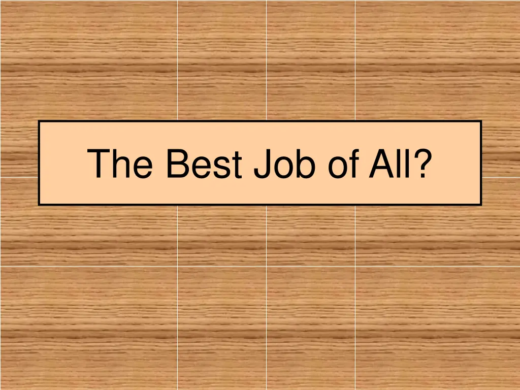 the best job of all