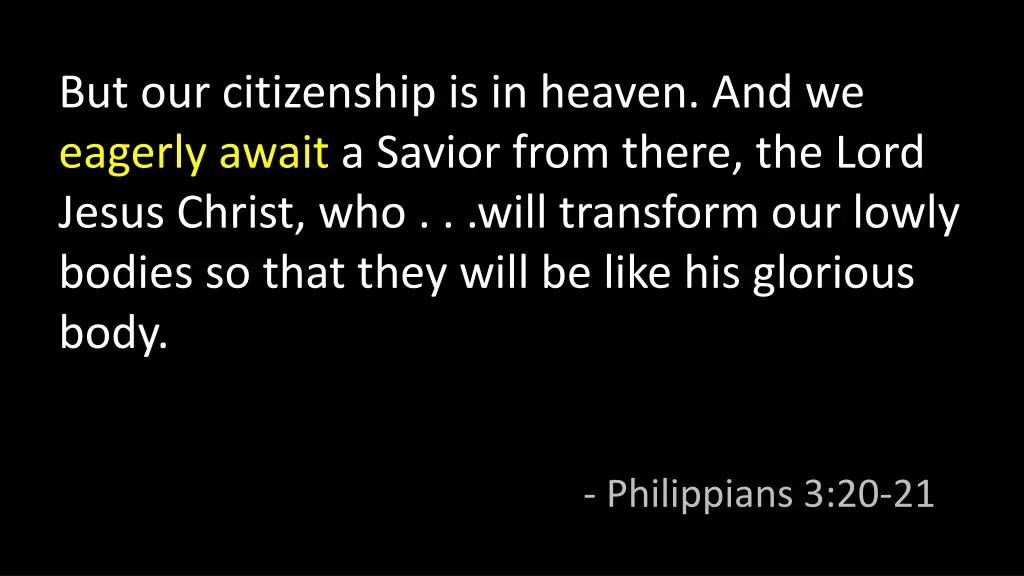 but our citizenship is in heaven and we eagerly
