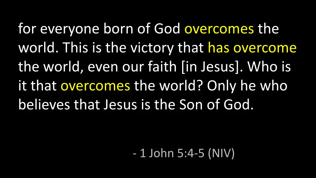 for everyone born of god overcomes the world this