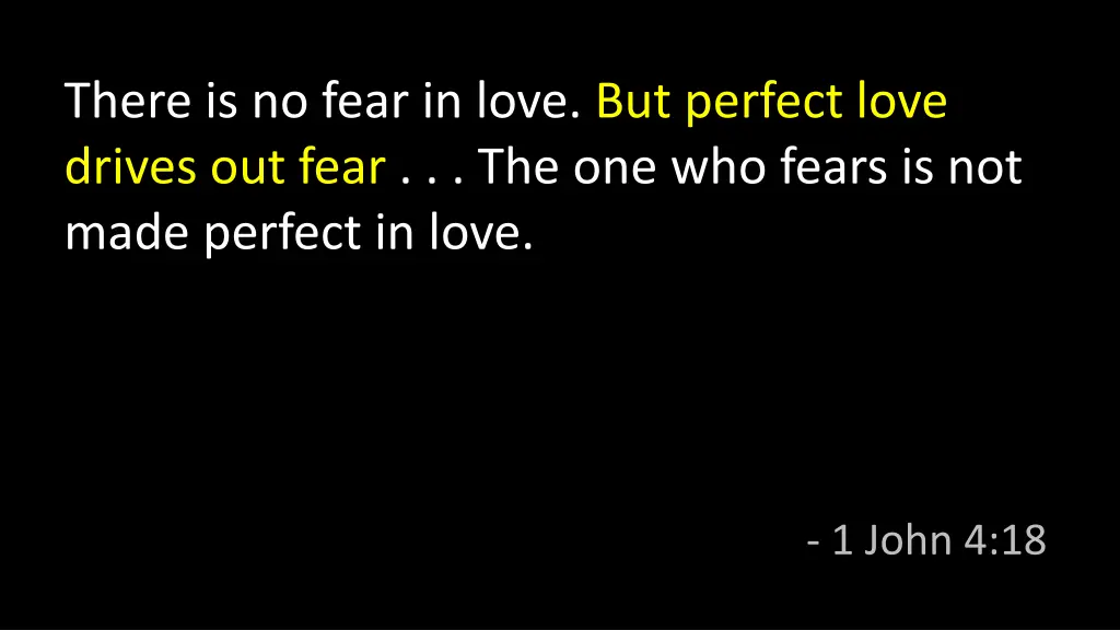 there is no fear in love but perfect love drives
