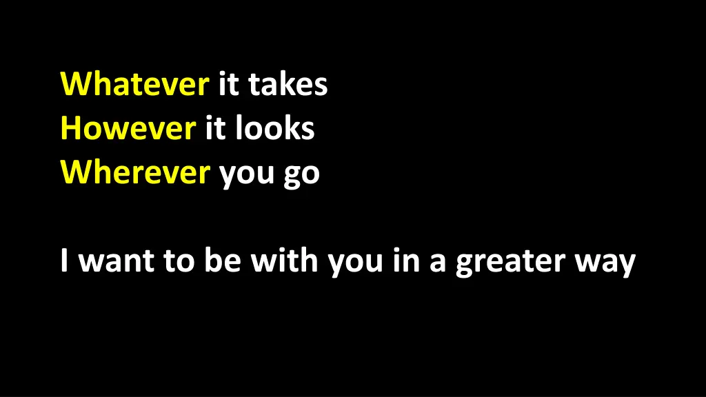 whatever it takes however it looks wherever you go 1