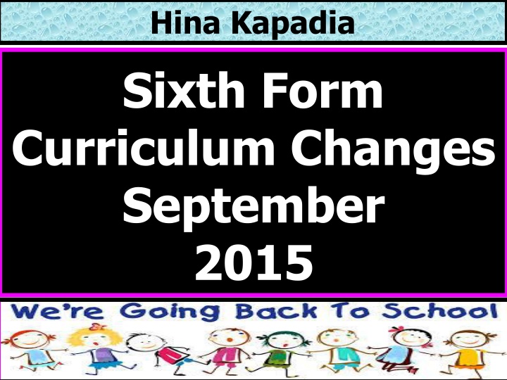 hina kapadia sixth form curriculum changes