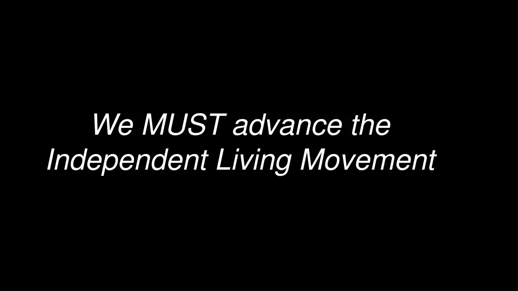 we must advance the independent living movement