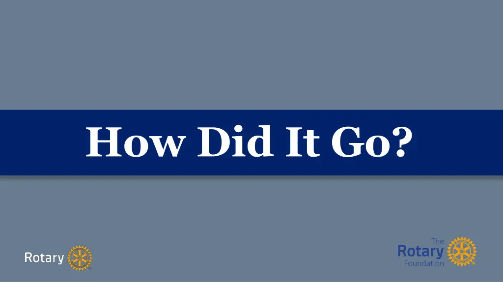 how did it go