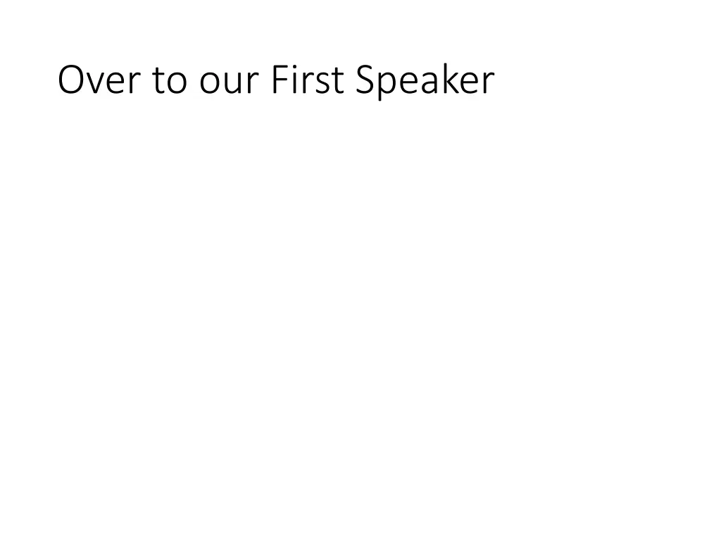 over to our first speaker