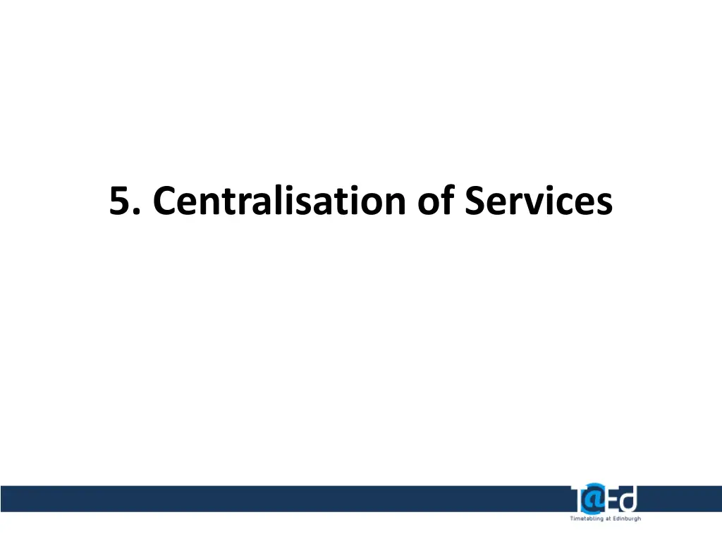 5 centralisation of services