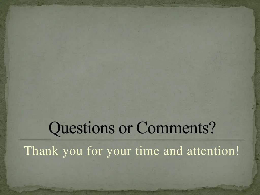 questions or comments thank you for your time