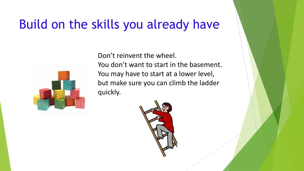 build on the skills you already have