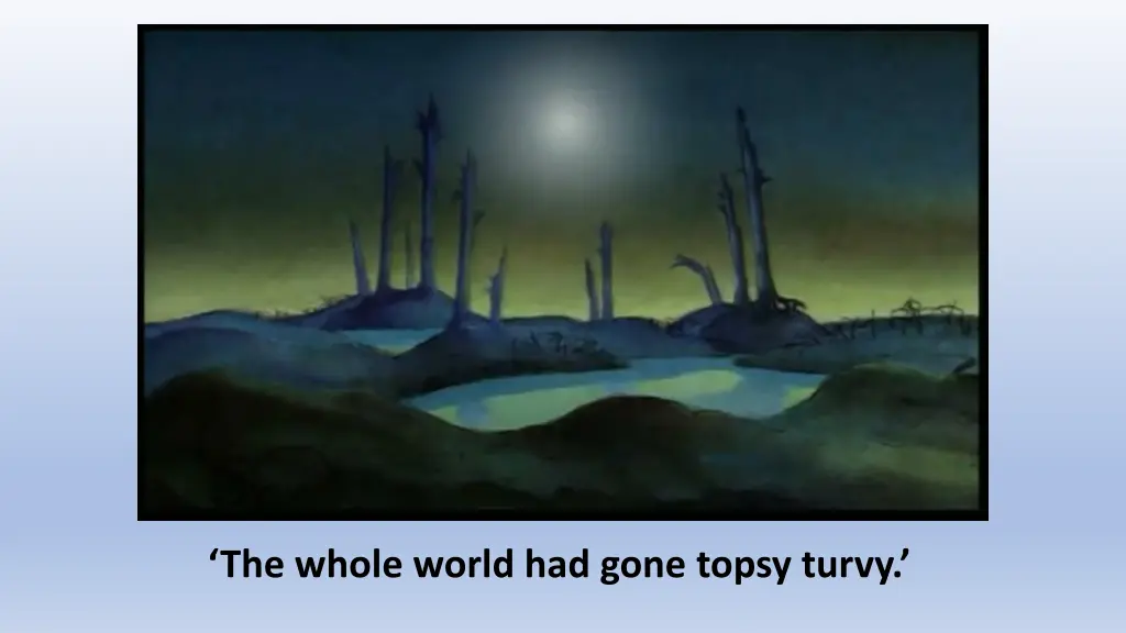 the whole world had gone topsy turvy