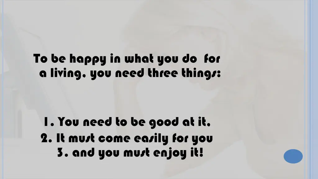to be happy in what you do for a living you need