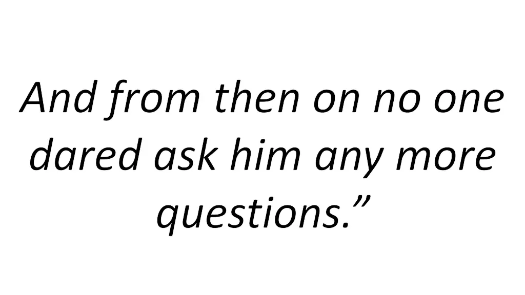 and from then on no one dared ask him any more