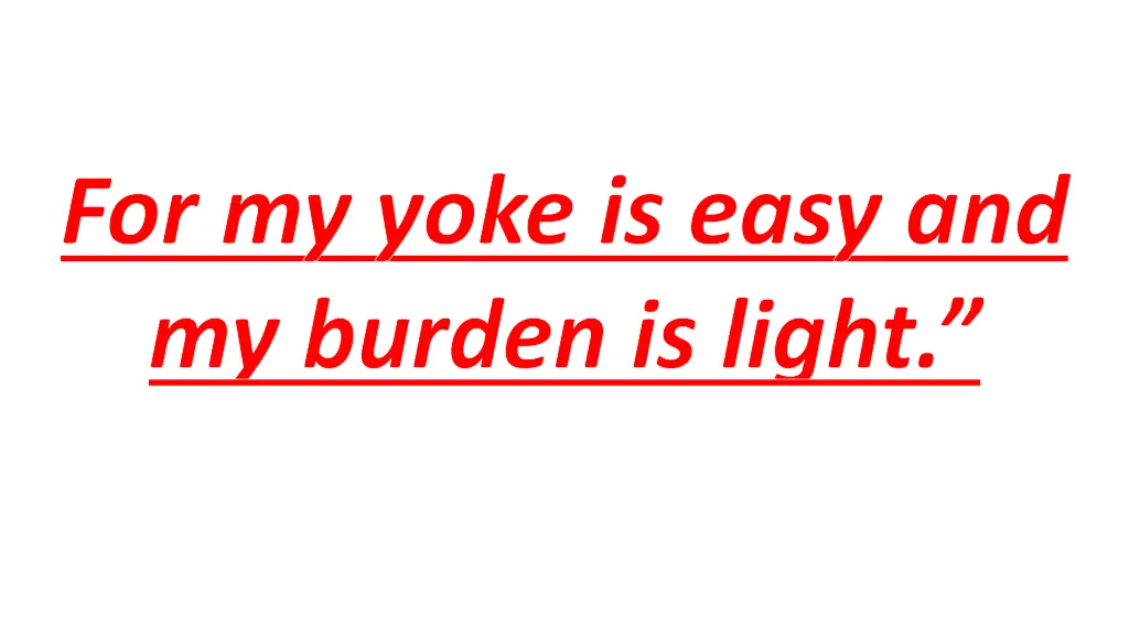 for my yoke is easy and my burden is light