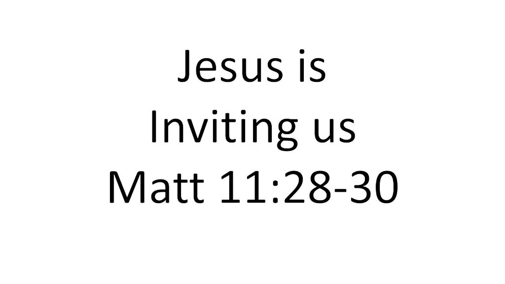 jesus is inviting us matt 11 28 30