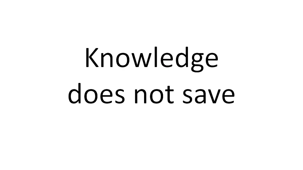 knowledge does not save