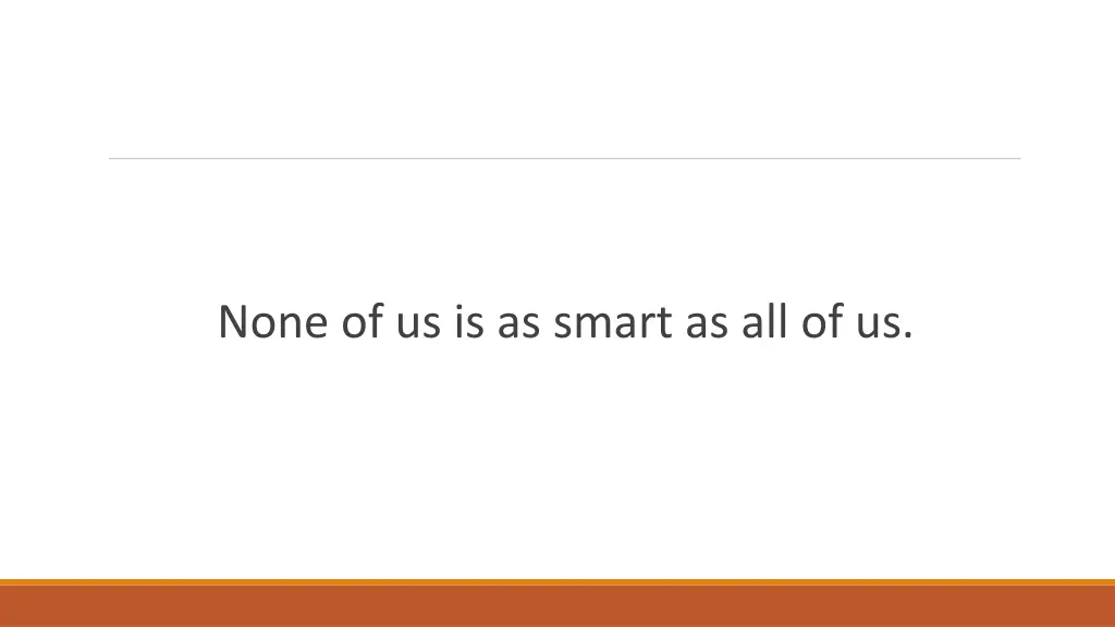 none of us is as smart as all of us