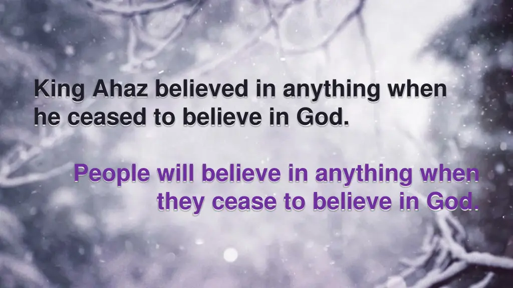 king ahaz believed in anything when he ceased