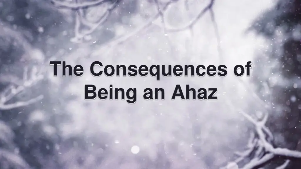the consequences of being an ahaz