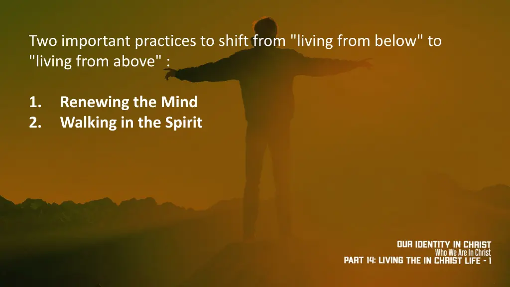 two important practices to shift from living from