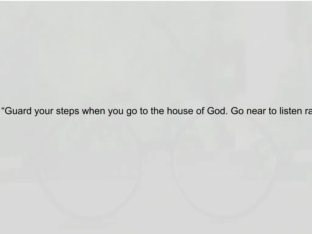 guard your steps when you go to the house