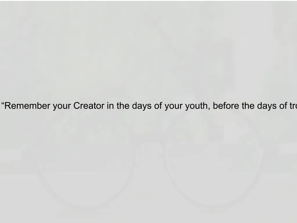 remember your creator in the days of your youth