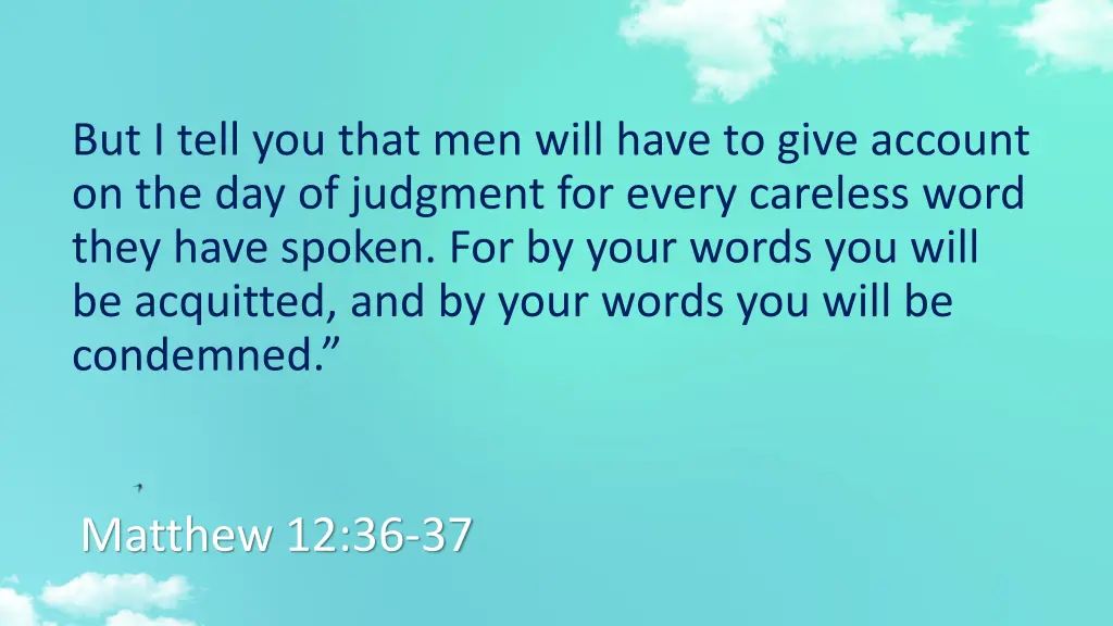 but i tell you that men will have to give account