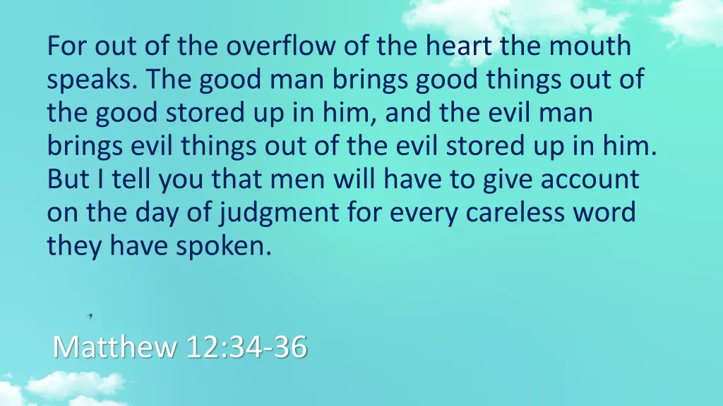for out of the overflow of the heart the mouth