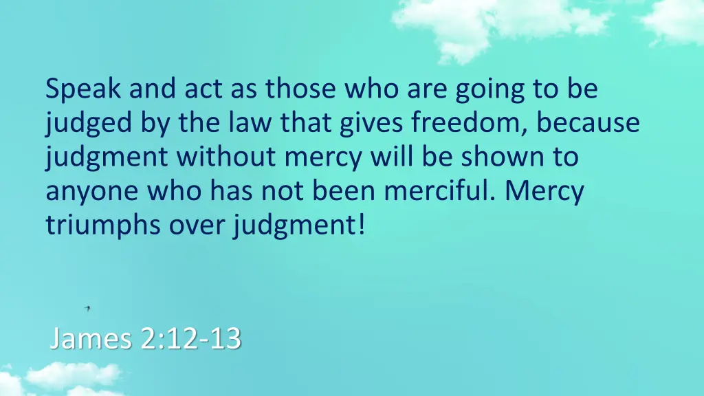 speak and act as those who are going to be judged