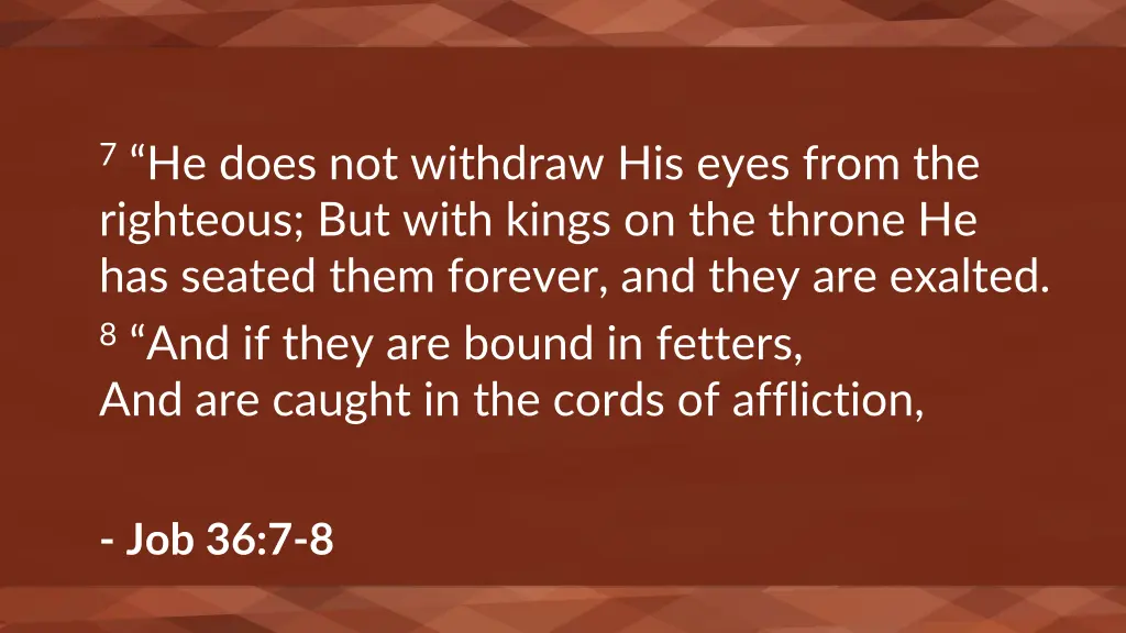 7 he does not withdraw his eyes from