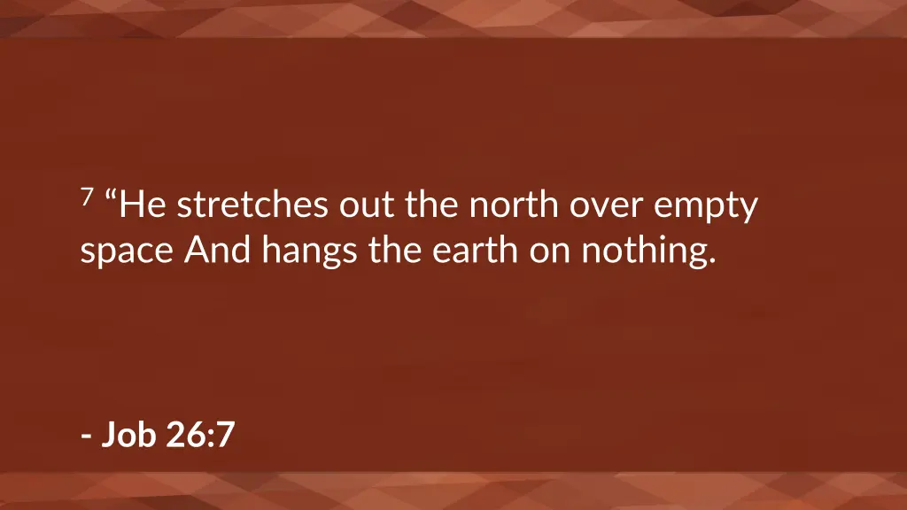 7 he stretches out the north over empty space 1