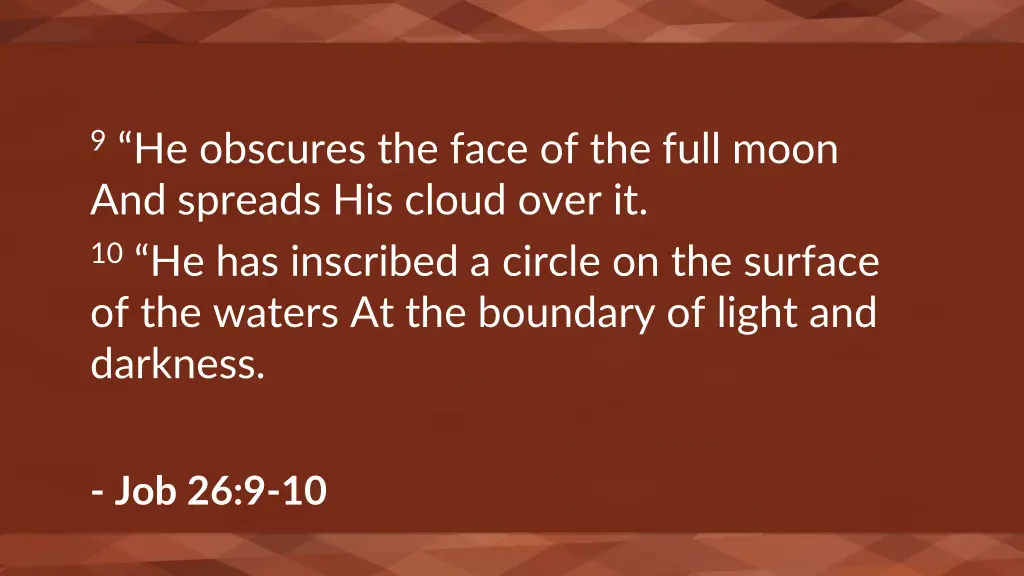 9 he obscures the face of the full moon