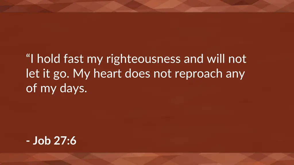 i hold fast my righteousness and will