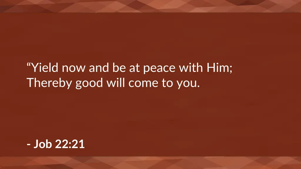 yield now and be at peace with him thereby good