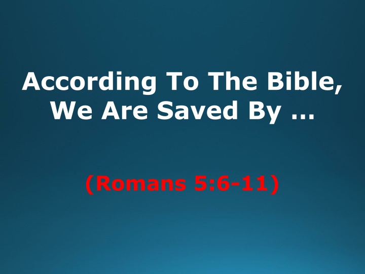 according to the bible we are saved by