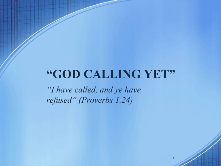 god calling yet i have called and ye have refused