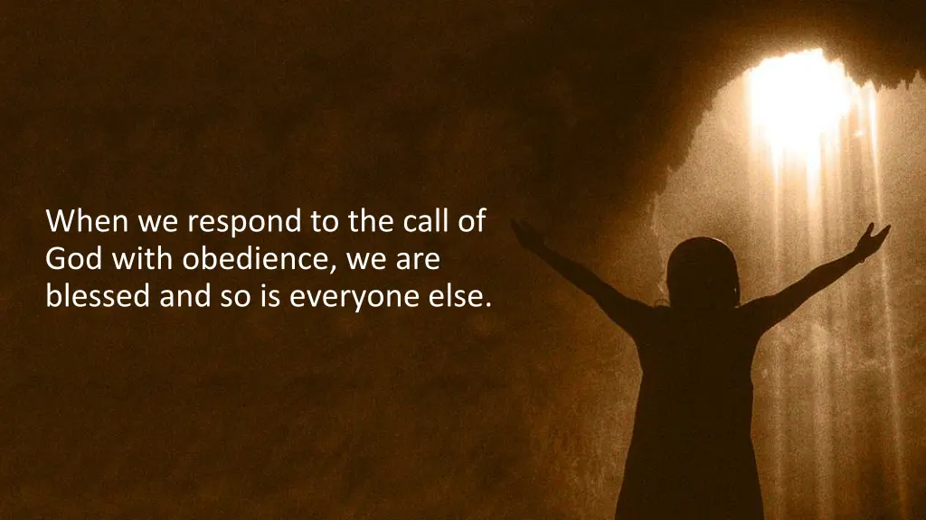 when we respond to the call of god with obedience
