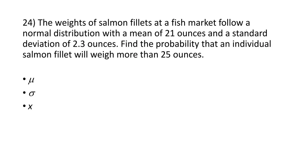 24 the weights of salmon fillets at a fish market