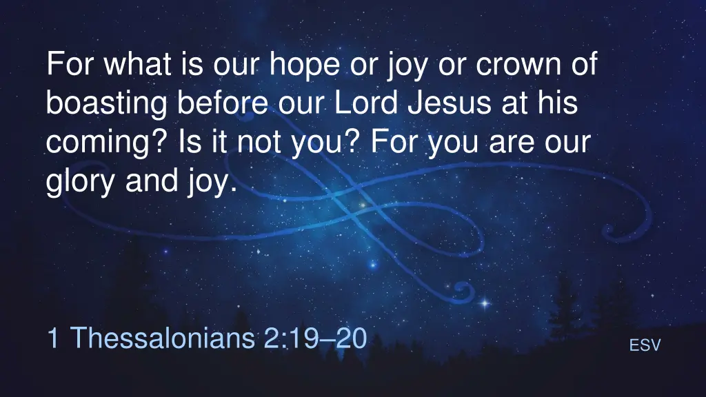 for what is our hope or joy or crown of boasting