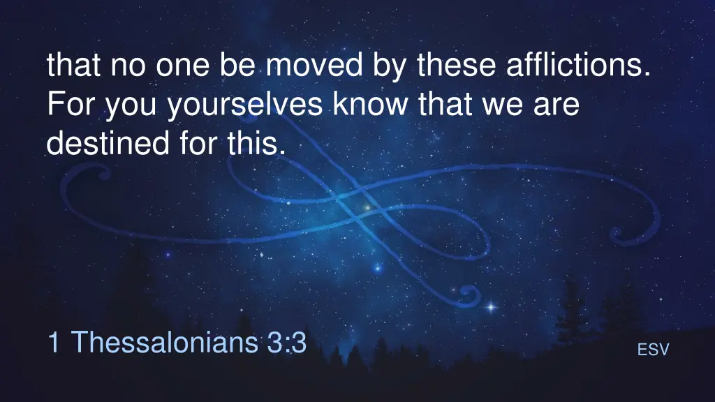 that no one be moved by these afflictions 1