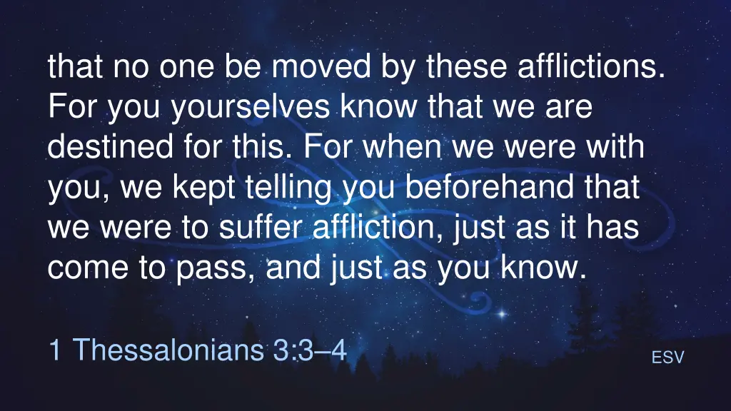 that no one be moved by these afflictions