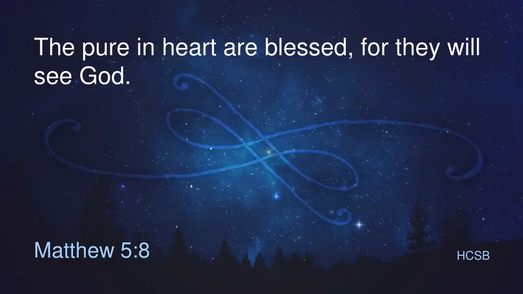 the pure in heart are blessed for they will