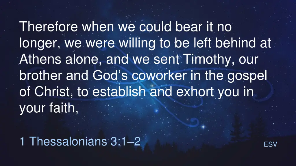 therefore when we could bear it no longer we were