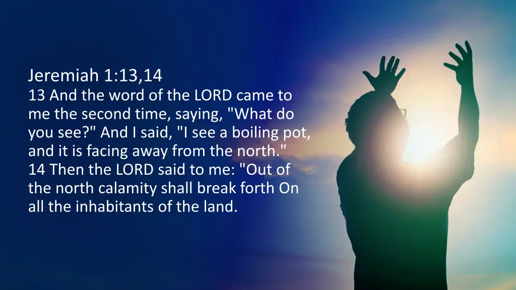 jeremiah 1 13 14 13 and the word of the lord came