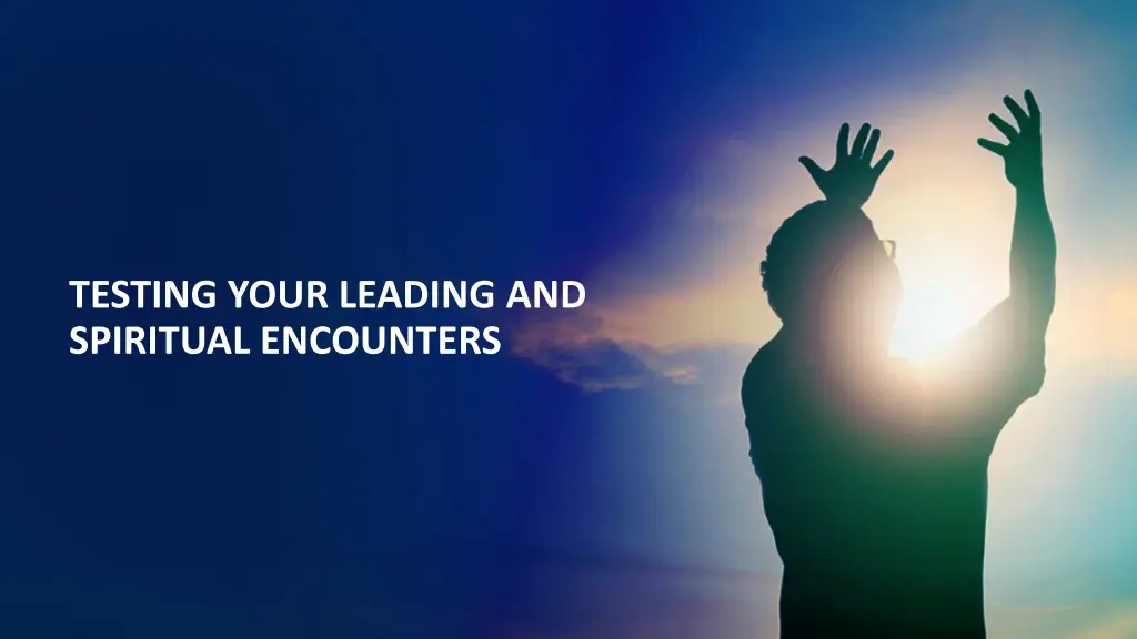 testing your leading and spiritual encounters