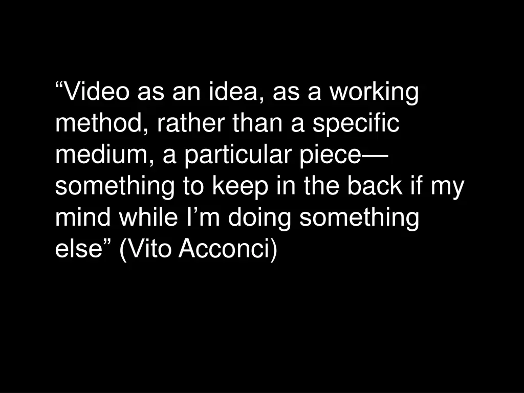 video as an idea as a working method rather than