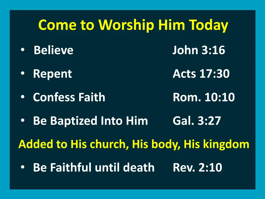 come to worship him today