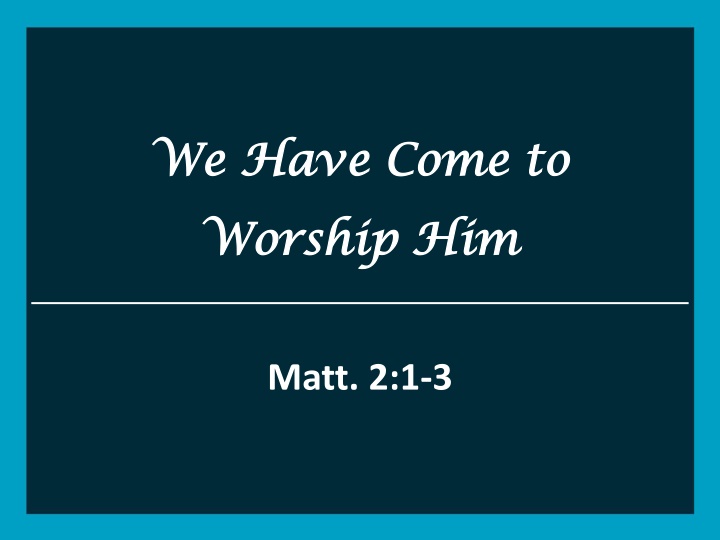we have come to we have come to worship